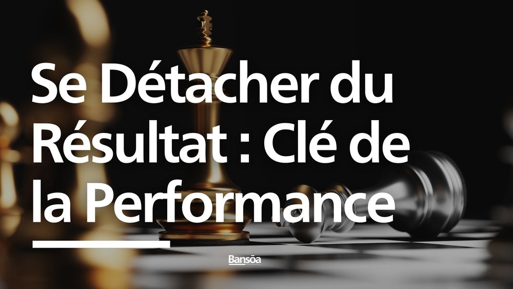 Se Détacher du Résultat : Clé de la Performance et de la Durabilité